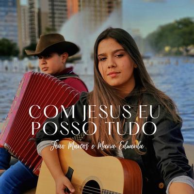 Com Jesus Eu Posso Tudo By João Marcos e Maria Eduarda's cover