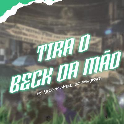 Tira o Beck da Mão By Mc 7 Belo, Mc Gimenes, DJ JHOW BEATS's cover