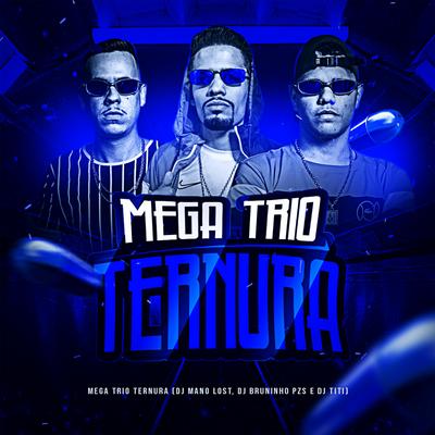 Mega Trio Ternura (feat. Mc Rodrigo do CN, Mc Jajau, MC Roge, Mc Rd, MC 2jhow & Mc Nauan) By Dj Bruninho Pzs, DJ TITÍ OFICIAL, Dj Mano Lost, Mc Rodrigo do CN, Mc Jajau, MC Rogê, Mc RD, MC 2jhow, MC Nauan's cover