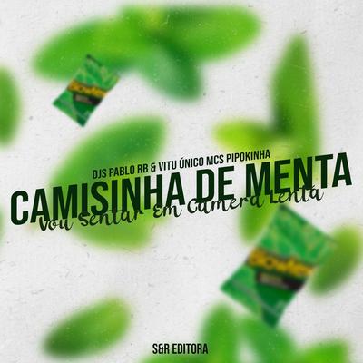 Camisinha de Menta, Eu Vou Sentar em Câmera Lenta By DJ Pablo RB, Vitu Único, MC Pipokinha, mc naninha, MC Cacau Chu's cover