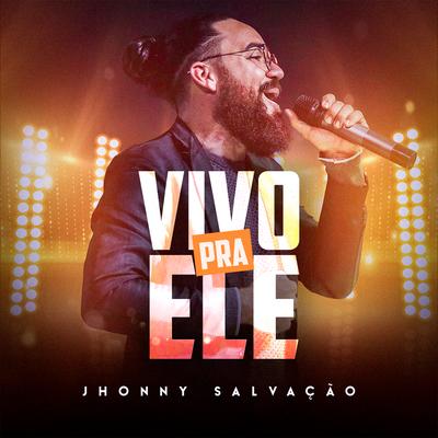 Vivo pra Ele By Jhonny Salvação's cover