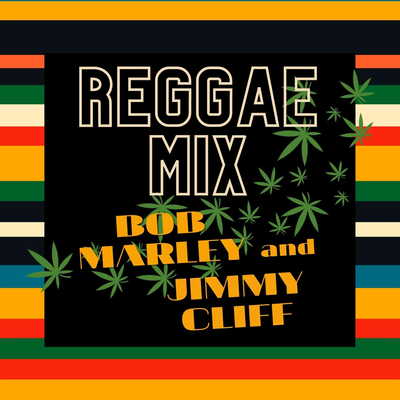 Reggae Mix: Bob Marley & Jimmy Cliff's cover