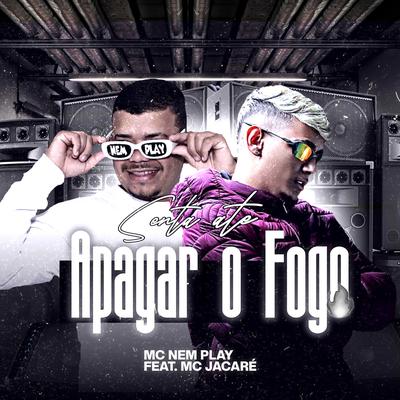 Senta Ate Apagar o Fogo (feat. Mc Jacaré) (feat. Mc Jacaré) By Mc Nem Play, Mc Jacaré's cover