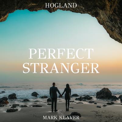 Perfect Stranger By Hogland, Mark Klaver's cover