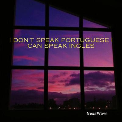I Don't Speak Portuguese I Can Speak Ingles's cover