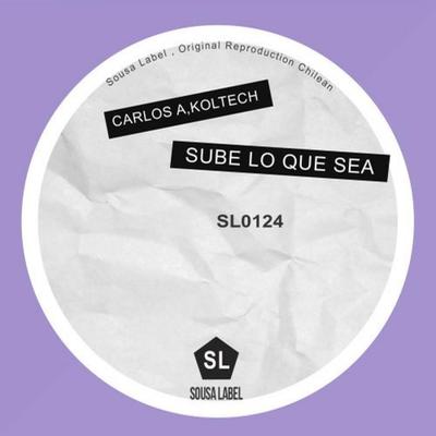 Sube lo Que Sea (Original Mix) By Carlos A, Koltech's cover