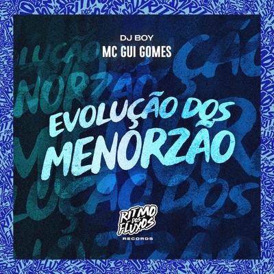 Evolução dos Menorzão By MC Gui Gomes, DJ BOY's cover