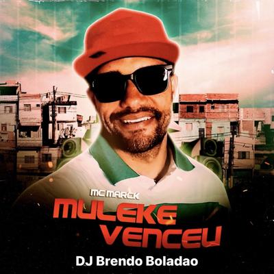 Muleke Venceu By Mc Marck, DJ Brendo Boladão's cover