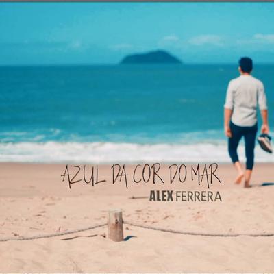 Azul da Cor do Mar By Alex Ferrera's cover