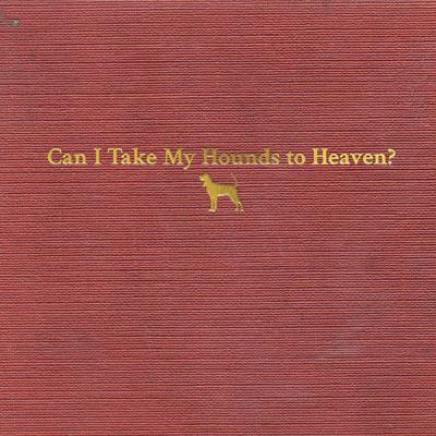 Can I Take My Hounds to Heaven?'s cover