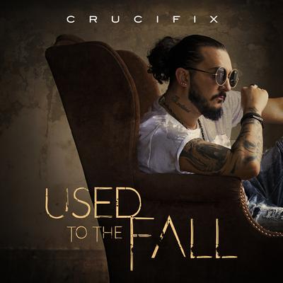 Used to the Fall By CRUCIFIX's cover