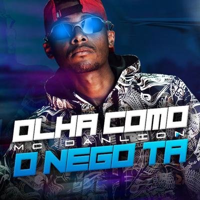 Olha Como o Nego Tá By Mc Danlion's cover