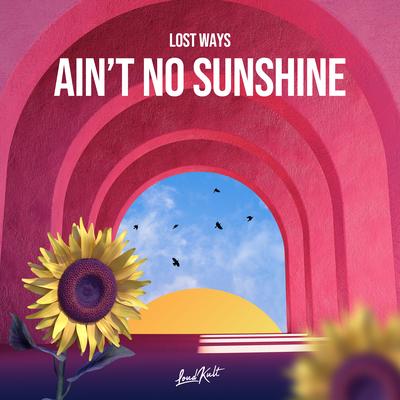 Ain't no sunshine By Lost Ways's cover