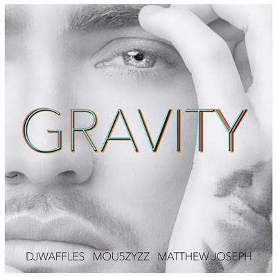 GRAVITY By DJ Waffles, Mou5ZyZZ, Matthew Joseph's cover