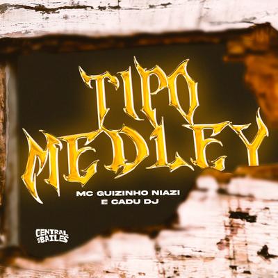 Tipo Medley By Mc guizinho niazi, Cadu DJ's cover
