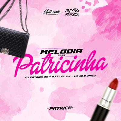 Melodia Pras Patricinha By DJ PATRICK ZS, DJ Vilão DS, MC JC O UNICO's cover