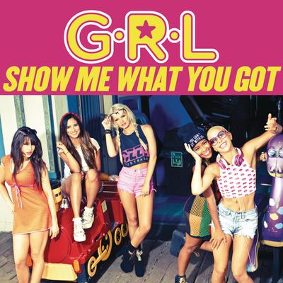 Show Me What You Got By G.R.L.'s cover