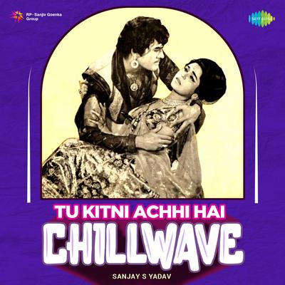 Tu Kitni Achhi Hai - Chillwave By Sanjay S Yadav, Lata Mangeshkar's cover
