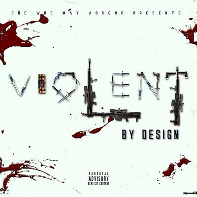 Violent by Design By One Who May Ascend's cover