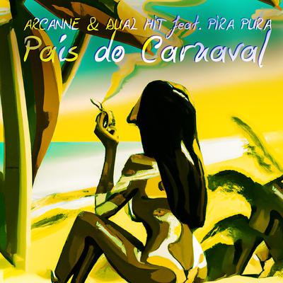 País do Carnaval By Arcanne, Dual Hit, Pira Pura's cover