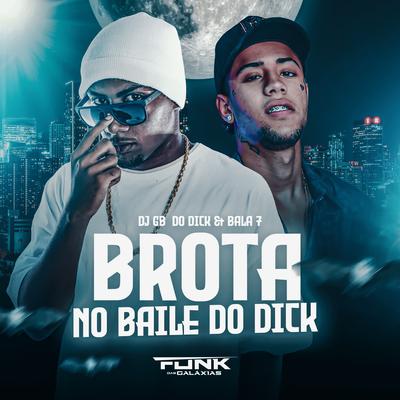 Brota no Baile do Dick By Dj GB do DICK, Mc Bala 7's cover