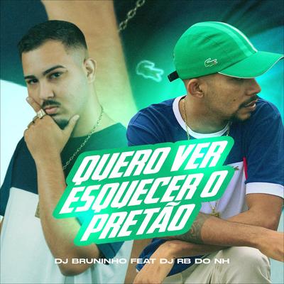 QUERO VER ESQUECER O PRETÃO By DJ BRUNINHO DA SERRA, DJ RB DO NH's cover