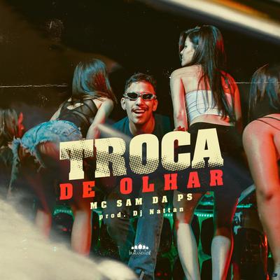 Troca de Olhar (feat. Dj Nattan) (feat. Dj Nattan) By MC Sam Da PS, Dj Nattan's cover