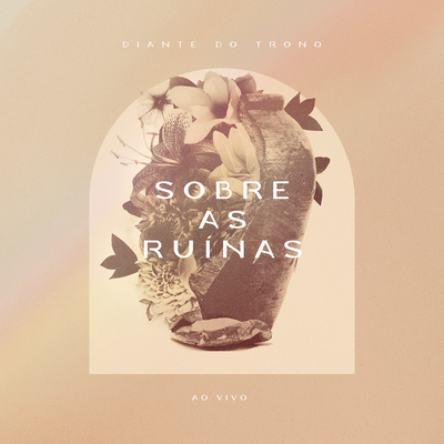 Sobre as Ruínas (Ao Vivo) By Diante do Trono, Ana Paula Valadão's cover