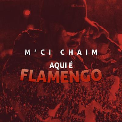 Aqui É Flamengo By MC Chaim's cover