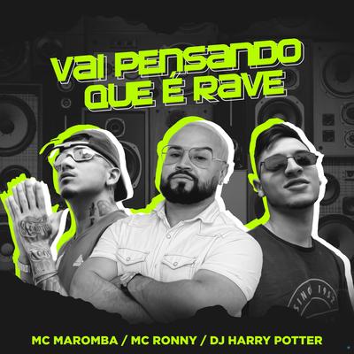 Vai Pensando Que é Rave (feat. Dj Harry Potter & Mc Ronny) (feat. Dj Harry Potter & Mc Ronny) (Remix) By Mc Maromba, Dj Harry Potter, Mc Ronny's cover