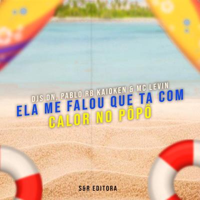 Ela Me Falou Que Ta Com Calor no Pôpô By MC Levin, DJ Pablo RB, DJ DN, DJ Kaioken's cover