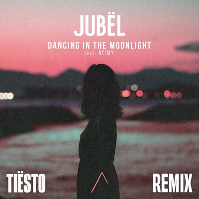 Dancing in the Moonlight (Tiësto Remix) By Jubël, NEIMY, Tiësto's cover