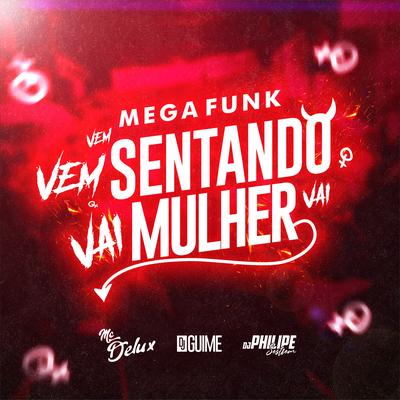 Mega Funk - Vem Sentando Vai Mulher By Mc Delux, DJ Philipe Sestrem, DJ Guime's cover