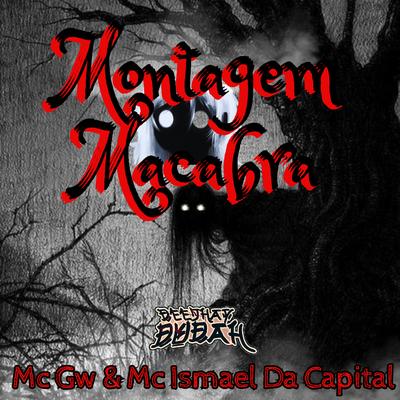 Montagem Macabra By Mc Gw, MC Ismael da Capital, DJ DUDAH's cover