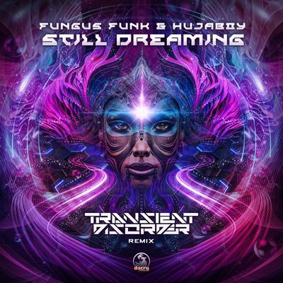 Still Dreaming (Transient Disorder Remix) By Fungus Funk, Hujaboy, Transient Disorder's cover