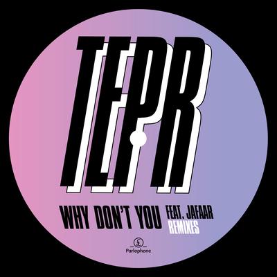 Why Don't You (feat. JAFAAR) [Tepr Remix]'s cover