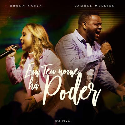 Em Teu Nome Há Poder (Ao Vivo) By Bruna Karla, Samuel Messias's cover