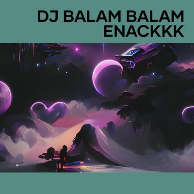 Dj Balam Balam Enackkk's cover