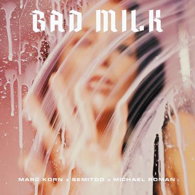 Bad Milk (Extended Mix) By Michael Roman, Marc Korn, Semitoo's cover