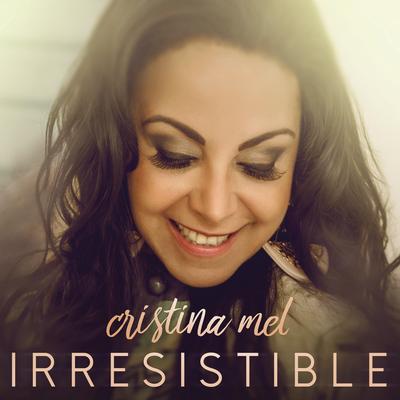 Irresistible By Cristina Mel's cover