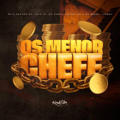 Os Menor Chefe By Mc Lele JP, Fahel, MC Kekel, Chiron MC, Mc Nathan ZK, MC Vinny's cover