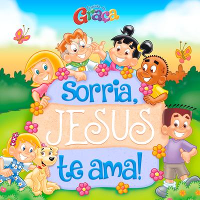 Sorria, Jesus Te Ama By Turminha da Graça's cover