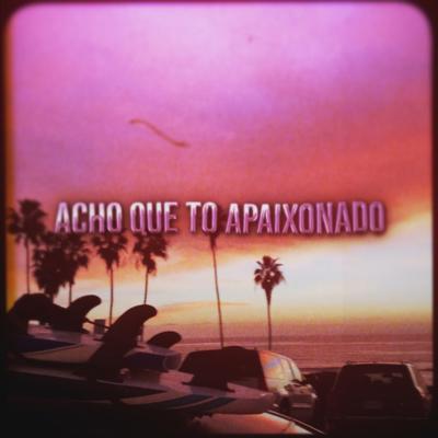 Acho Que To Apaixonado (Tchubiraudaum) By Lucas Pedrosa's cover