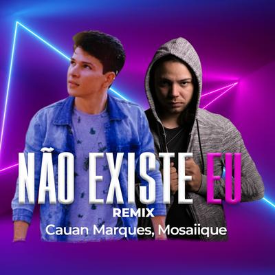 Não Existe Eu (Remix) By Mosaiique, Cauan Marques's cover