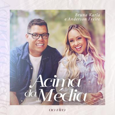 Acima da Média (Ao Vivo) By Bruna Karla, Anderson Freire's cover