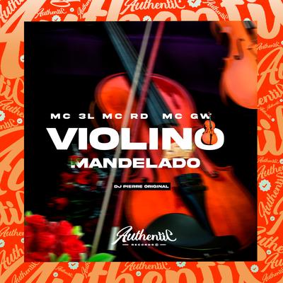 Violino Mandelado By Dj Pierre original, Mc Gw, Mc RD, MC 3L's cover