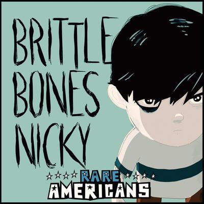 Brittle Bones Nicky By Rare Americans's cover