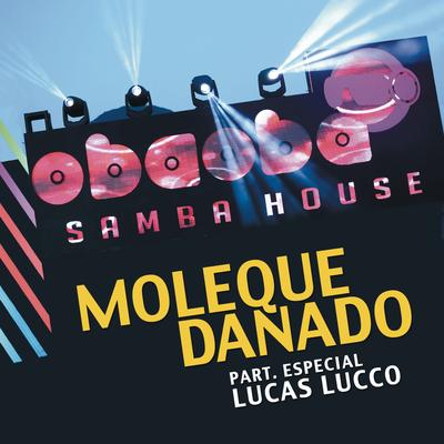 Moleque Danado (feat. Lucas Lucco) (Ao Vivo) By Oba Oba Samba House, Lucas Lucco's cover