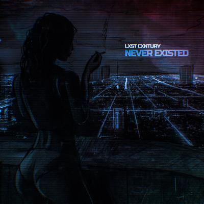 NEVER EXISTED By LXST CXNTURY's cover