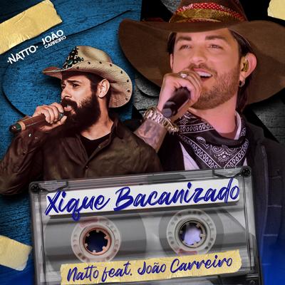 Xique Bacanizado (Ao Vivo) By João Carreiro, Natto's cover